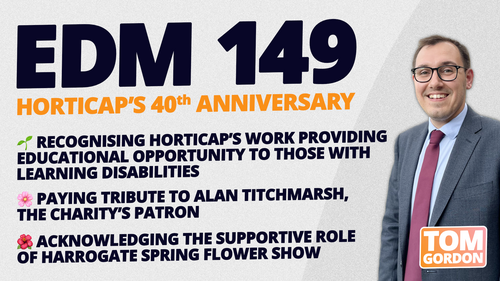 Tom Gordon against a background featuring the words "EDM 149 Horticap's 40th Anniversary Recognising Horticap's work providing educational opportunities to those with learning disabilities, paying tribute to Alan Titchmarsh, the charity's patron, acknowledging the supportive role of Harrogate Spring Flower Show